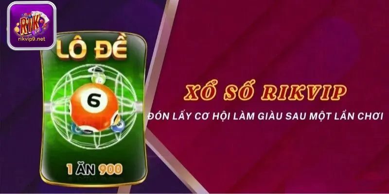 Xổ số Rikvip - Chuyên mục ăn khách bậc nhất hiện nay